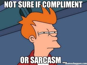 Memes for Marketing: Not Sure If Compliment Or Sarcasm Meme